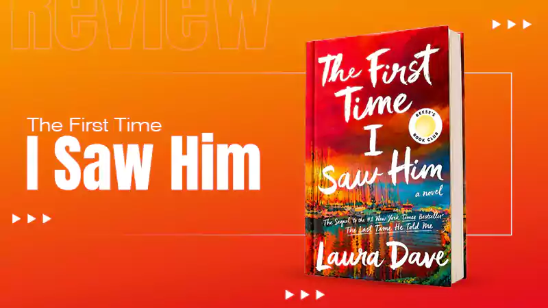 The First Time I Saw Him by Laura Dave: The Iconic Mystery, Spoiler-Free Review, Analysis, and More